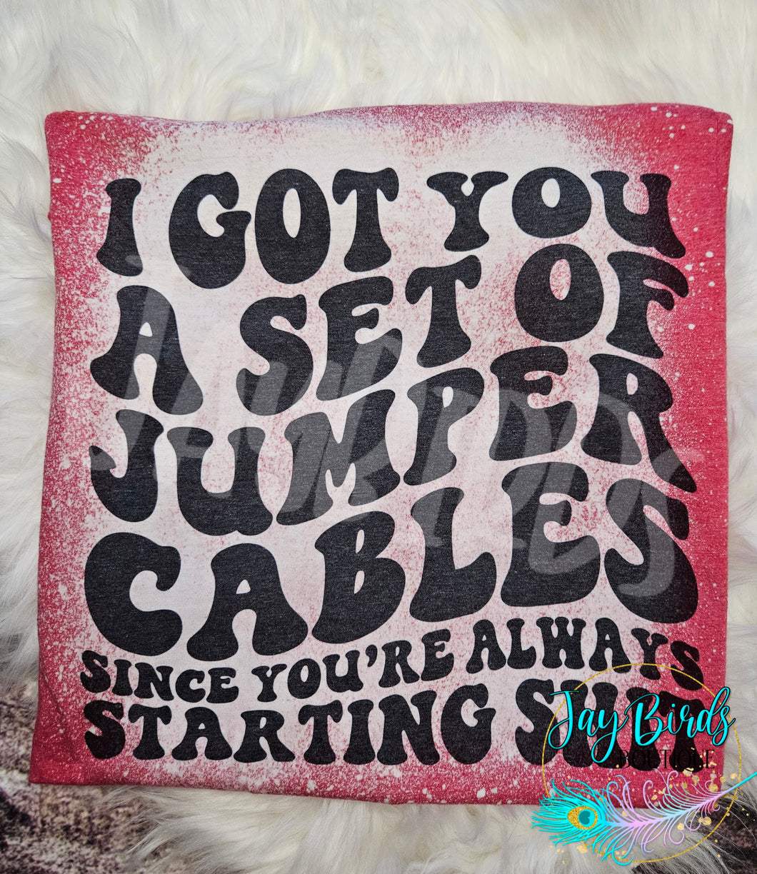 I got you jumper cables