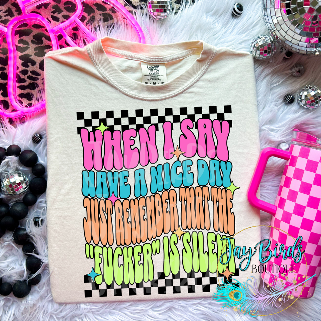 When I say have a nice day... Solid tee