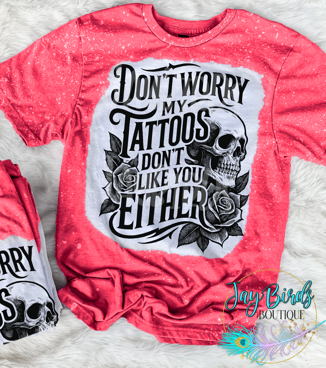 My tattoos dont like you either