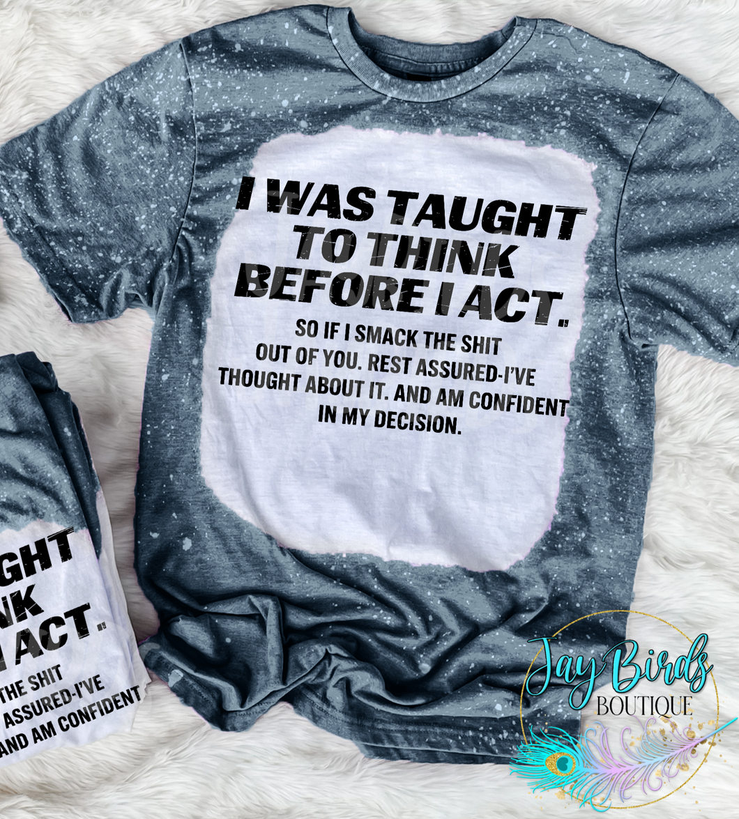 I was taught to think before I act